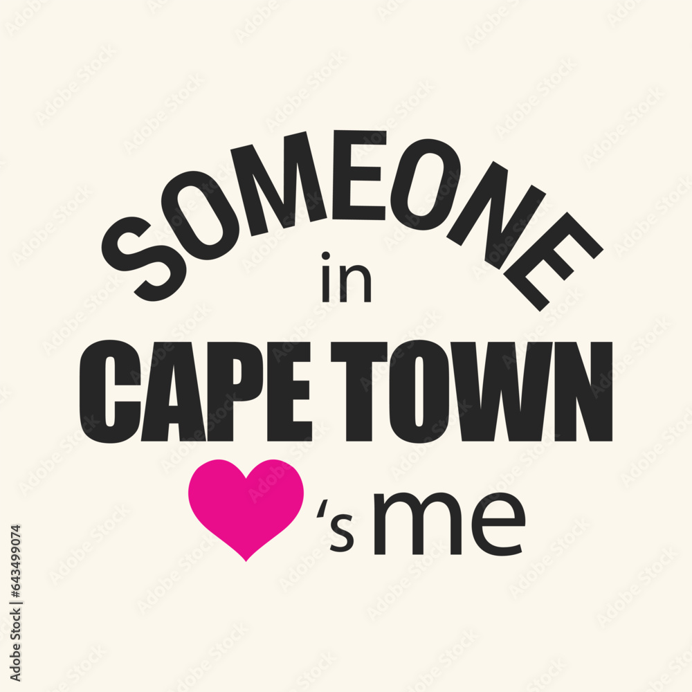 Someone in Cape town love is me typography t shirt design vector illustration ready to print.