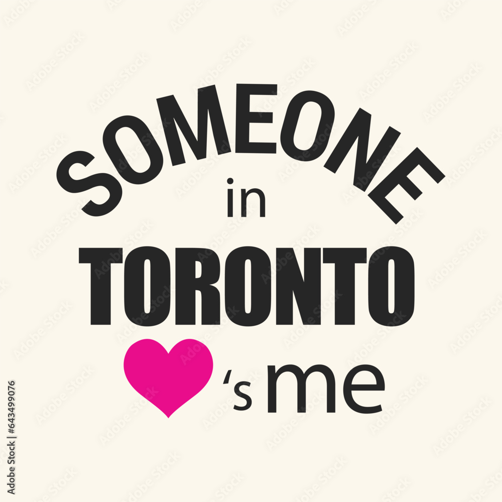Someone in Toronto love is me typography t shirt design vector illustration ready to print. Someone in Toronto love is me typography t shirt design vector illustration ready to print.