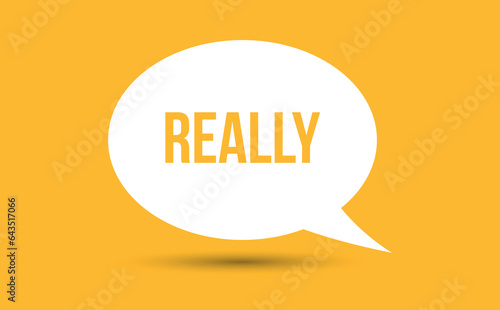 really speech bubble vector illustration. Communication speech bubble with really text