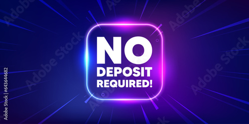 No deposit required tag. Neon light frame box banner. Promo offer sign. Advertising promotion symbol. No deposit required neon light frame message. Vector