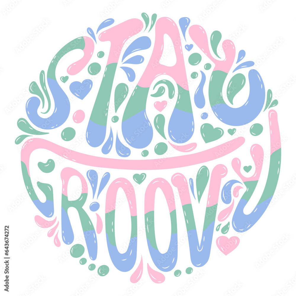 Groovy lettering Stay Groovy. Cute motivational phrase with various floral elements. Vector stock illustration isolated on white background. Vector stock isolated illustration. 