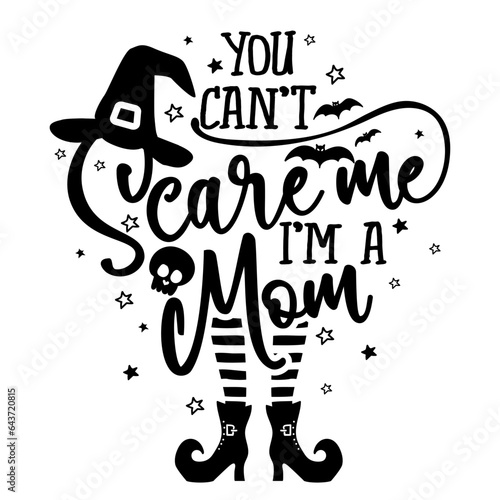 You can not Scare me, I am a Mom - Halloween quote on white background with broom, bats and witch hat. Good for t-shirt, mug, scrap booking, gift, printing press. Holiday quotes. Witch's hat, broom.