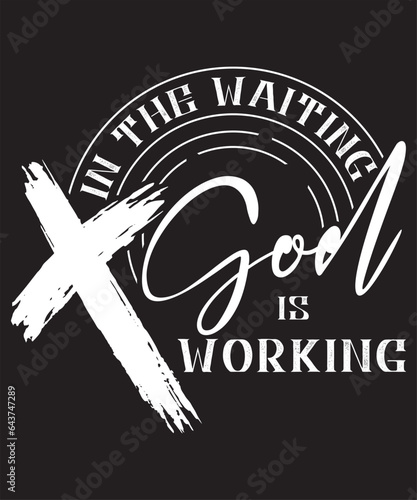 In the Waiting, God is Working- Christian Quote Typography Print, Vector, T shirt design