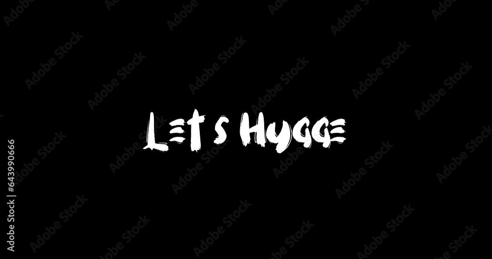 Let s Hygge Grunge Transition Bold Text Typography Animation on Black Background Let s Hygge Grunge Transition Bold Text Typography Animation on Black Background