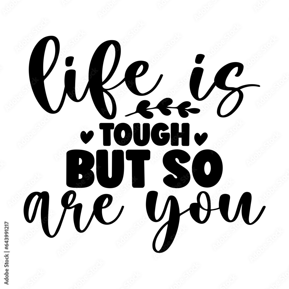 Life is Tough but so Are You