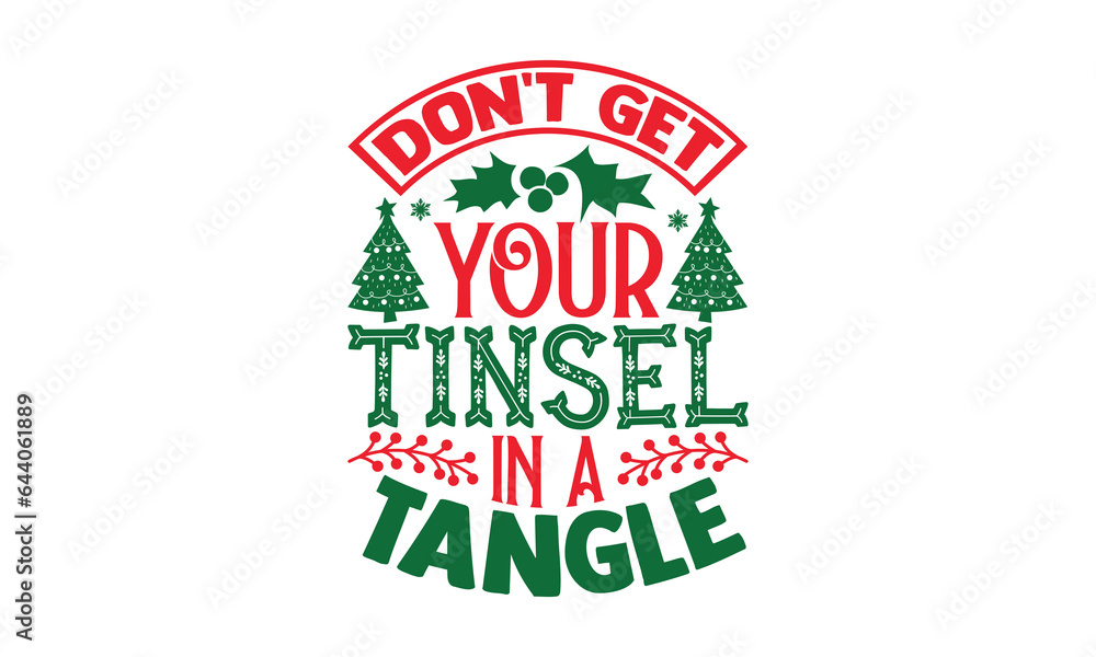 Don't Get Your Tinsel In A Tangle - Christmas T-shirt design, Vector typography for posters, stickers, Cutting Cricut and Silhouette, svg file, banner, card Templet, flyer and mug. Don't Get Your Tinsel In A Tangle - Christmas T-shirt design, Vector typography for posters, stickers, Cutting Cricut and Silhouette, svg file, banner, card Templet, flyer and mug.