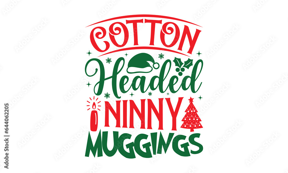 Cotton Headed Ninny Muggings - Christmas SVG Design, Modern calligraphy, Vector illustration with hand drawn lettering, posters, banners, cards, mugs, Notebooks, white background. Cotton Headed Ninny Muggings - Christmas SVG Design, Modern calligraphy, Vector illustration with hand drawn lettering, posters, banners, cards, mugs, Notebooks, white background.