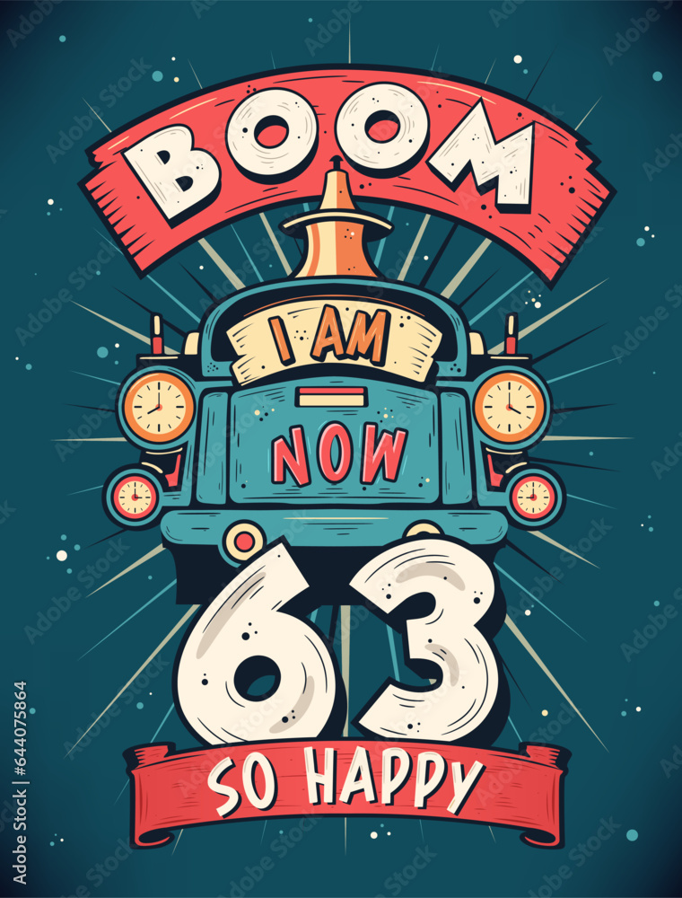 Boom I Am Now 63, So Happy - 63rd birthday Gift T-Shirt Design Vector. Retro Vintage 63 Years Birthday Celebration Poster Design.