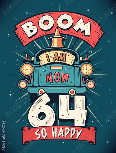 Boom I Am Now 64  So Happy - 64th birthday Gift T-Shirt Design Vector. Retro Vintage 64 Years Birthday Celebration Poster Design.