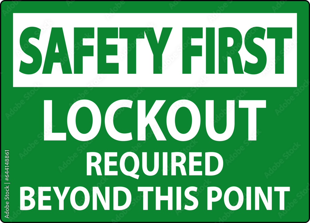 Safety First Sign, Lockout Required Beyond This Point