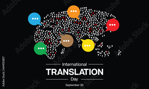 International Translation Day design. It has world map made from people icon and several colorful dialog box. Vector illustration