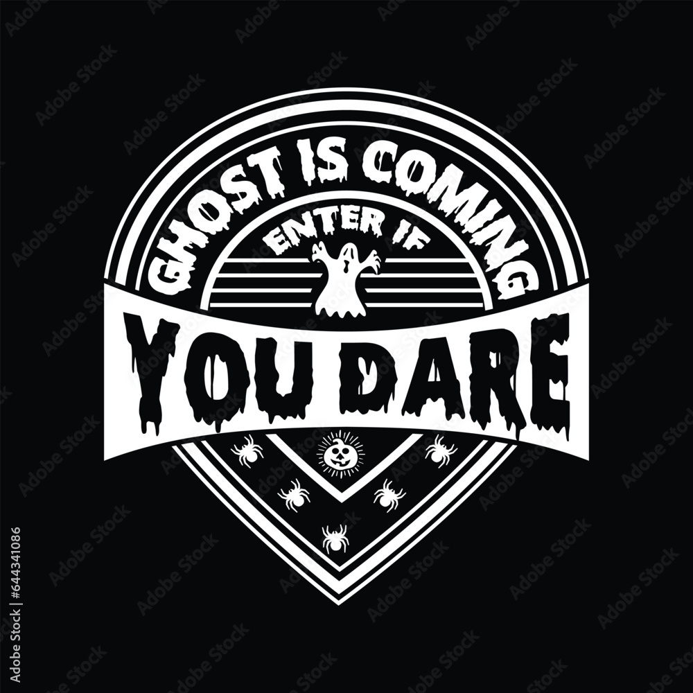 GHOST IS COMING ENTER IF YOU DARE VECTOR,TYPOGRAPHY, HALLOWEEN T SHIRT DESIGN
