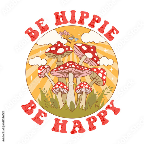 Retro 70s groovy funky mushrooms. Typography Be Hippie Be Happy with sunbeam, mushrooms, butterfly and leaves. Naive groovy hippie vector illustration.