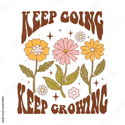 Retro 70s groovy funky flowers cartoon character. Happy daisy with eyes and smile. Typography Keep Going Keep Growing with flowers. Naive vector illustration.