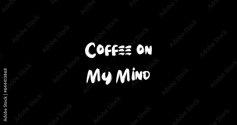 Coffee on My Mind Bold Text Typography Animation Effect of Grunge Transition on Black Background Coffee on My Mind Bold Text Typography Animation Effect of Grunge Transition on Black Background