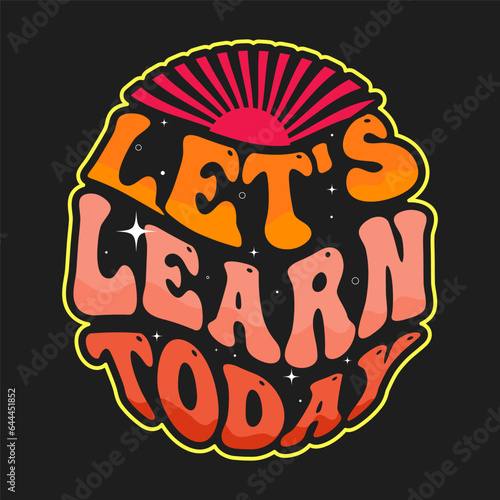 Lets Learn Today Teacher Design School typography T-shirt design