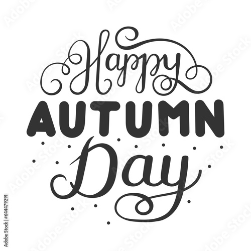 Vector illustration. Hand lettering Happy autumn day. Hand drawn modern calligraphy. Autumn inscription on the banner. Black and white design element. Fashion design. Graphic element