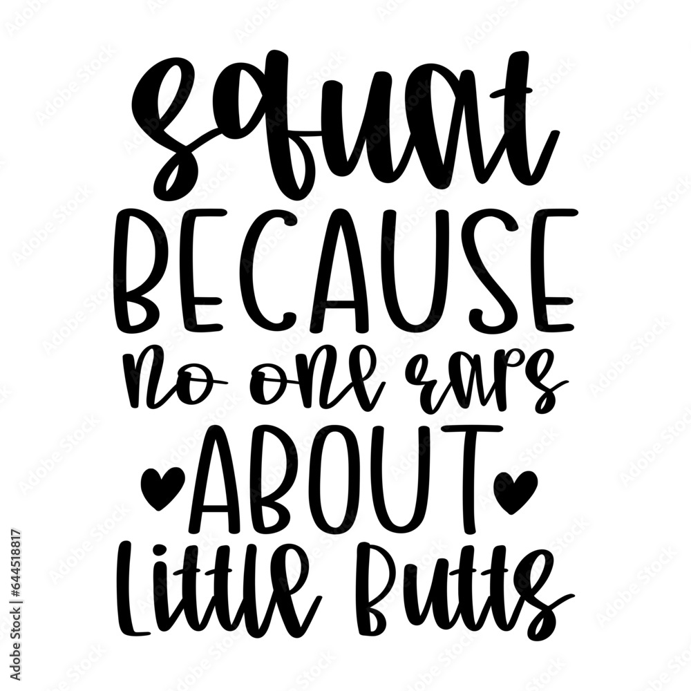 Squat Because No One Raps About Little Butts Squat Because No One Raps About Little Butts