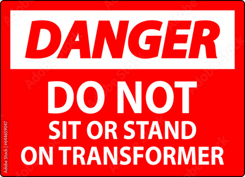 Danger Sign  Do Not Sit Or Stand On Transformer