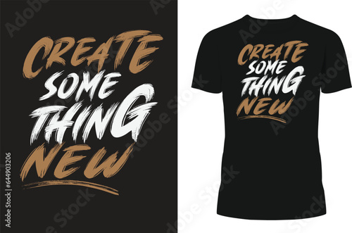 Create Some thing New tshirt 