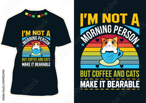 I'm Not A Morning Person But Coffee And Cats Make It Bearable, Coffee Cat T-shirt Design