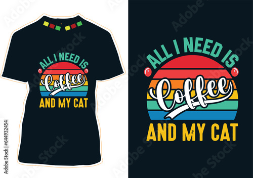Fotografia All I Need Is Coffee And My Cat, Coffee Cat T-shirt Design