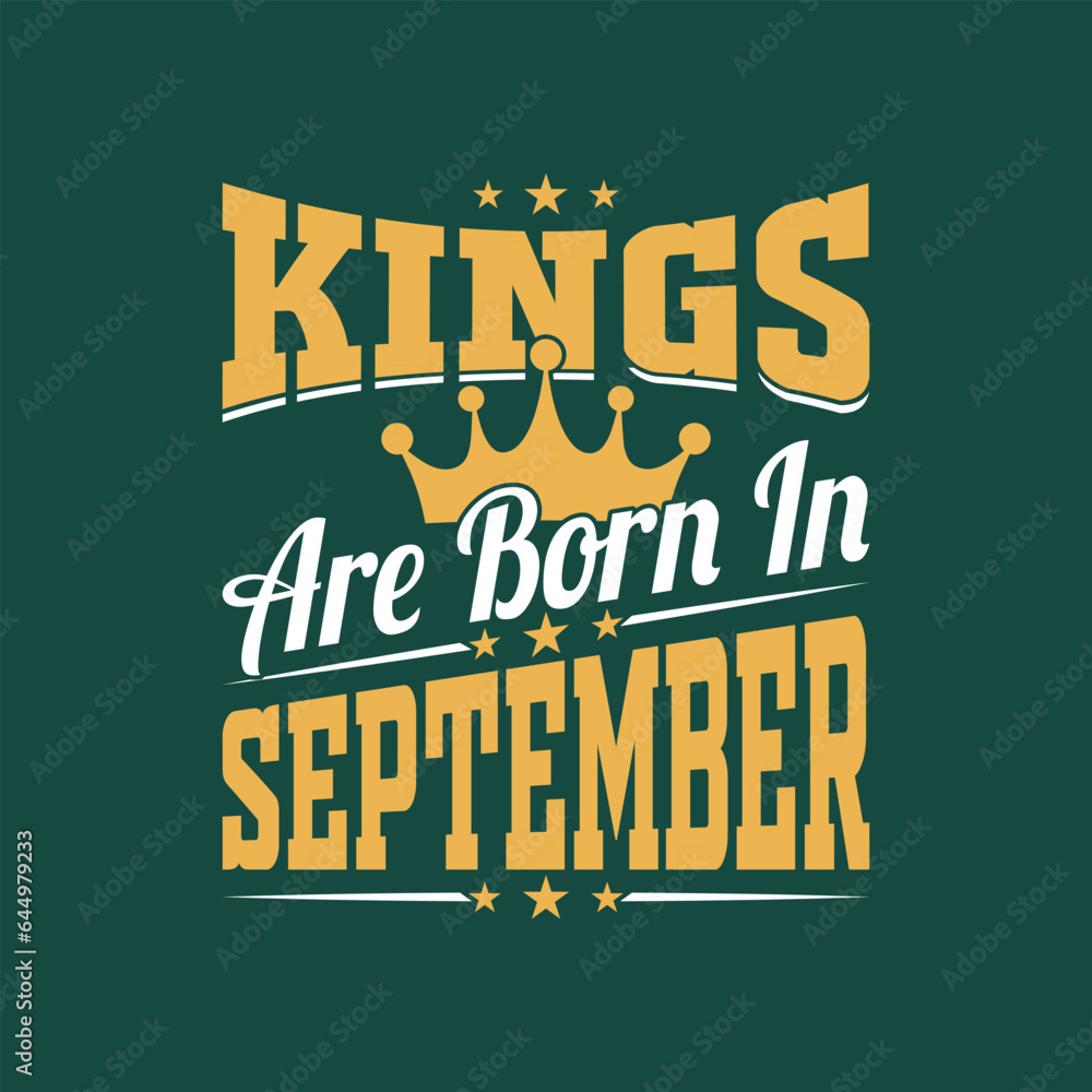 Kings are born in September typography t shirt design, birthday gift.