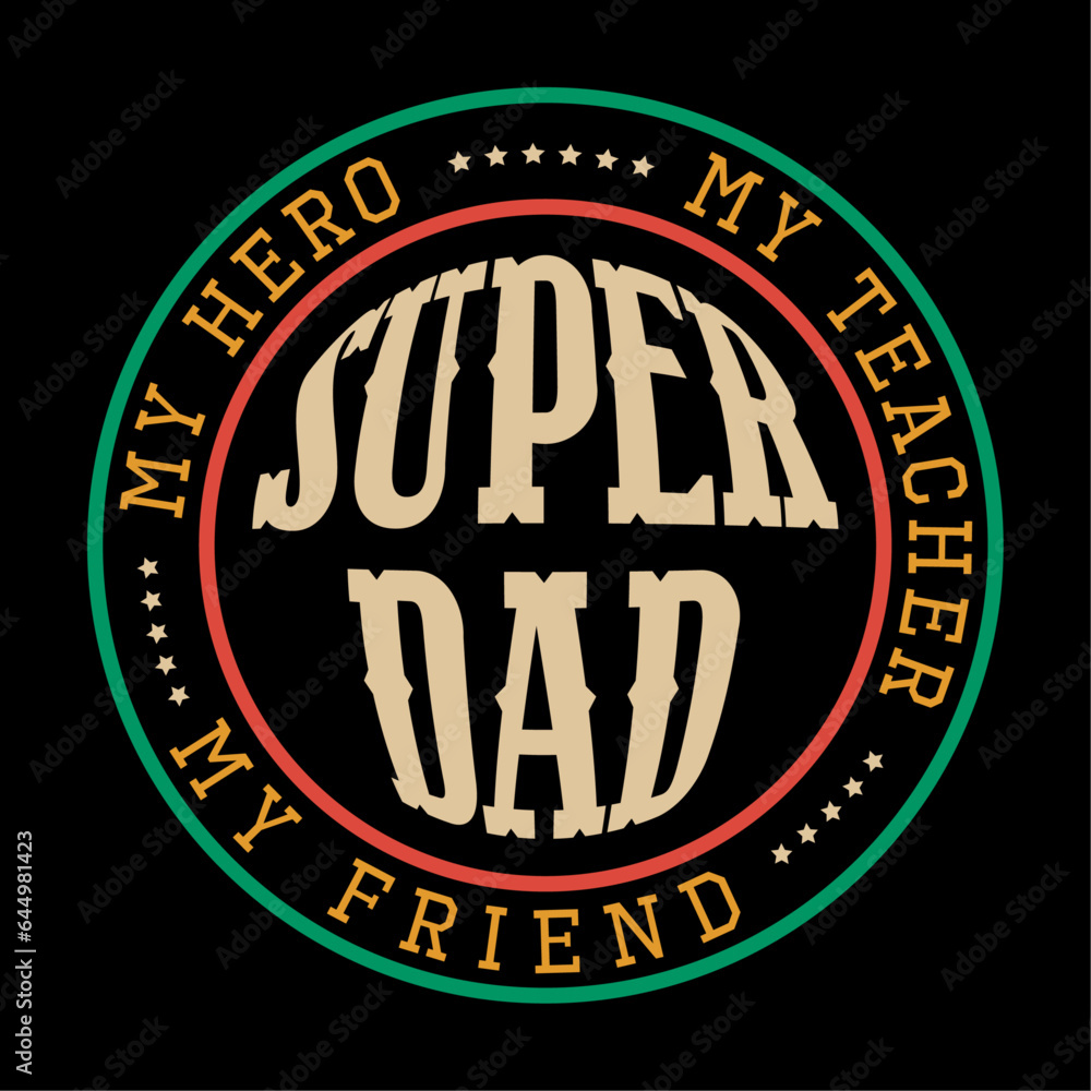 My hero, my teacher, my friend, Super Dad - Father's Day design T-shirt design. black background Happy Father Day Concept,