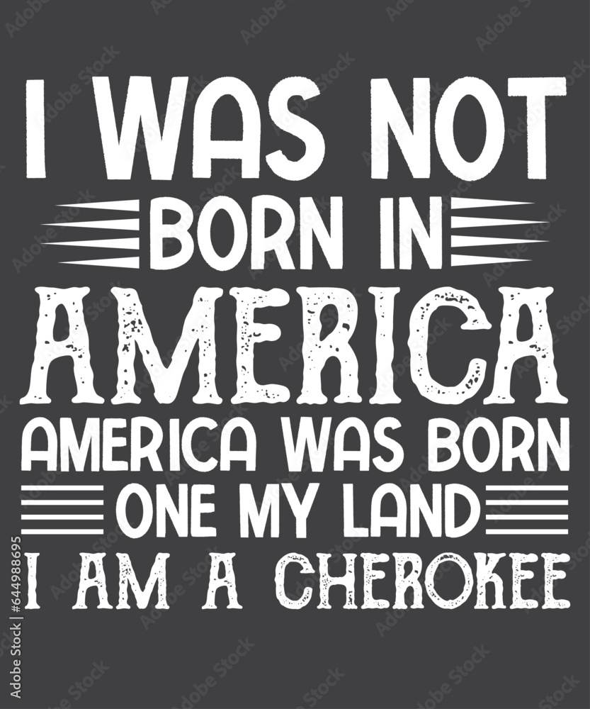 I was not born in america, america was born on my land i am a cherokee  T-Shirt design vector, Cherokee Pride, Native American, cherokee, cherokee pride, native, american, heritage, month, indian