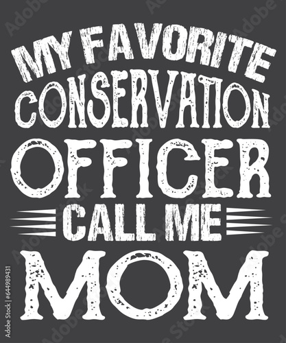 My favorite conservation officer call me mom funny 	wildlife T-shirt design vector, Conservation Officer, Enforcement Agent, conservative soul, wildlife, Animal Control Officer