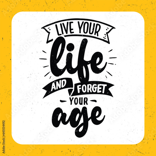Live your life and forget your age  Typography motivational quotes