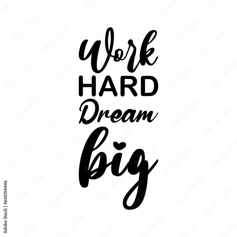 work hard dream big black letters quote