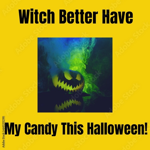 Composite of witch better have my candy this halloween text and carved pumpkin on yellow background