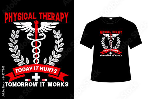 PHYSICAL THERAPY TODAY IT HURTS TOMORROW IT WORKS - PHYSICAL THERAPY VECTOR T-SHIRT DESIGN.