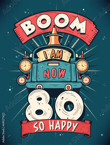 Boom I Am Now 80  So Happy - 80th birthday Gift T-Shirt Design Vector. Retro Vintage 80 Years Birthday Celebration Poster Design.