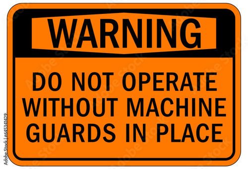 Do not operate machinery sign and labels do not operate without machine guards in place
