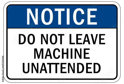Do not operate machinery sign and labels do not leave machine unattended
