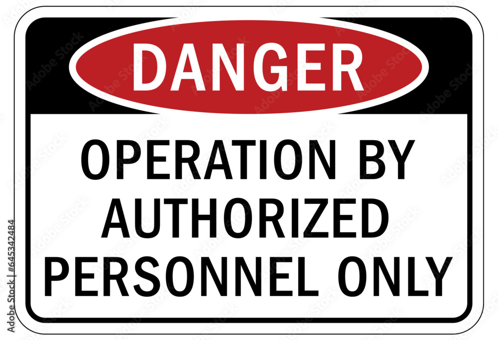 Do not operate machinery sign and labels operation by authorized personnel only