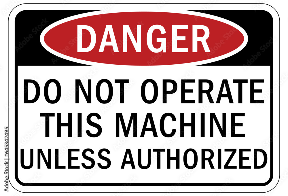 Do not operate machinery sign and labels do not operate this machine unless authorized