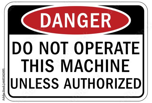 Do not operate machinery sign and labels do not operate this machine unless authorized