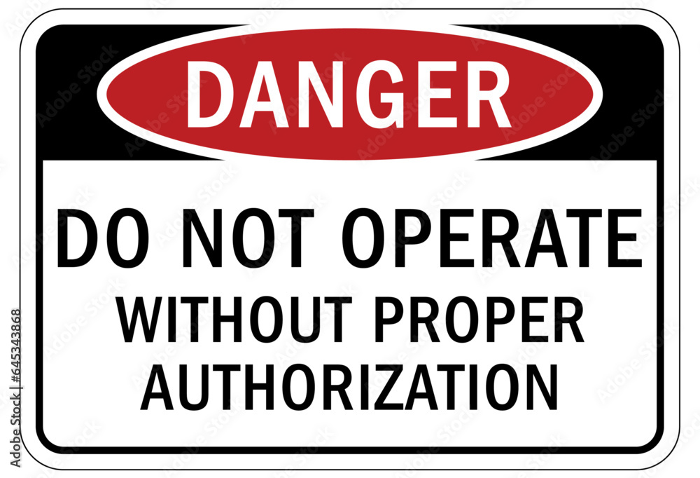 Do not operate machinery sign and labels do not operate without prope authorization Do not operate machinery sign and labels do not operate without prope authorization