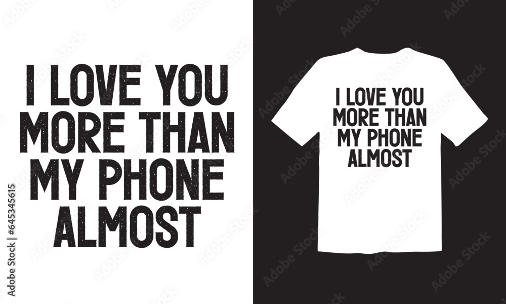 I love you more than my phone almost vector t-shirt design