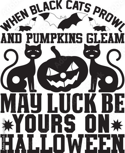 When black cats prowl and pumpkins gleam may Luck be yours on Halloween t shirt design