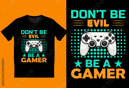 Don't be evil be a gamer t-shirt design, gaming t-shirt
