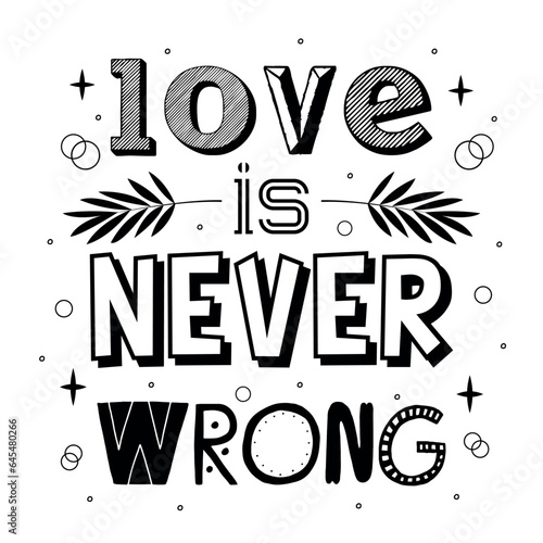 Love is never wrong quote in hand drawn lettering style. Brush painted modern letters. Inspirational phase for postcard, poster. Vector illustration.