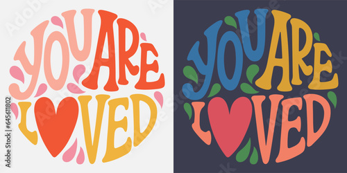 Groovy lettering You are loved. Retro slogan in round shape. Trendy groovy print design for posters  cards  tshirt.