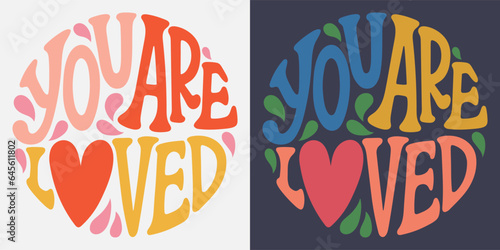 Groovy lettering You are loved. Retro slogan in round shape. Trendy groovy print design for posters, cards, tshirt.