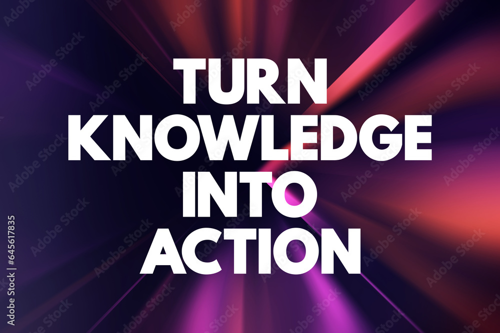 Turn Knowledge Into Action text quote, concept background