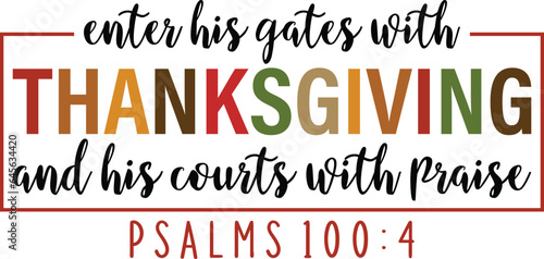 Enter His Gates With Thanksgiving And His Courts With Praise Psalms 100:4 Thanksgiving T-shirt Design