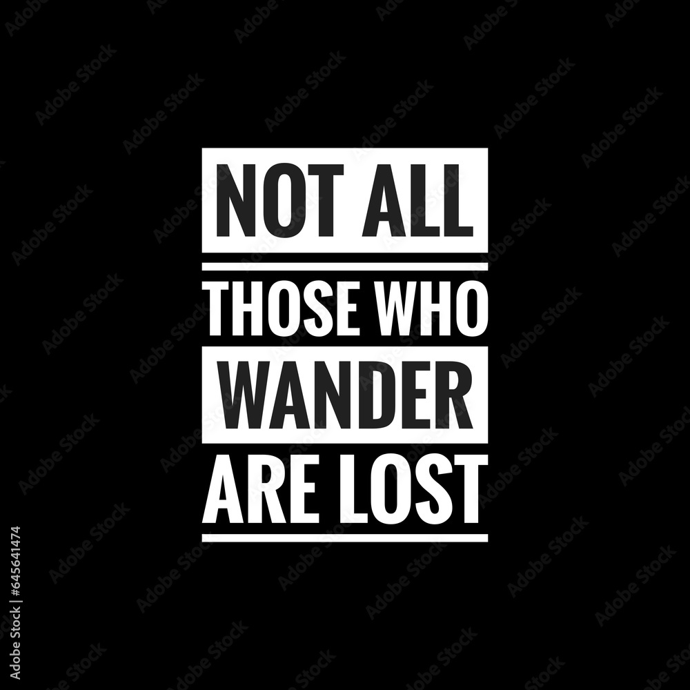 not all those who wander are lost simple typography with black background